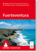 ROTHER Wanderführer Fuerteventura. 40 Touren auf der Sonneninsel der Kanaren - die schönsten Küsten- und Bergwanderungen