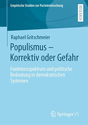 Gritschmeier, Raphael. Populismus ¿ Korrektiv oder Gefahr - Funktionsspektrum und politische Bedeutung in demokratischen Systemen. Springer Fachmedien Wiesbaden, 2021.