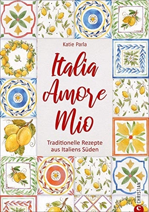 Parla, Katie. Italia - Amore Mio - Traditionelle Rezepte aus Italiens Süden. Christian Verlag GmbH, 2019.
