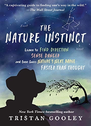 Gooley, Tristan. The Nature Instinct - Learn to Find Direction, Sense Danger, and Even Guess Nature's Next Move - Faster Than Thought. Experiment, 2019.
