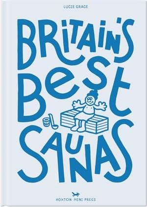 Grace, Lucie. Britain's Best Saunas. Hoxton Mini Press, 2026.