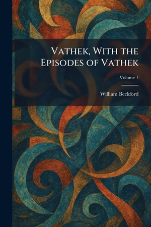 Beckford, William. Vathek, With the Episodes of Vathek. Legare Street Press, 2026.