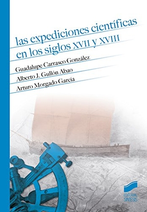 Morgado García, Arturo / Gullón Abao, Alberto José et al. Las expediciones científicas en los siglos XVII y XVIII. Editorial Síntesis, S.A., 2016.
