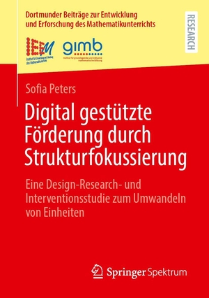 Peters, Sofia. Digital gestützte Förderung durch Strukturfokussierung - Eine Design-Research- und Interventionsstudie zum Umwandeln von Einheiten. Springer-Verlag GmbH, 2026.
