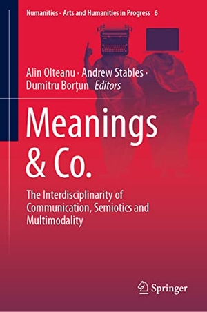 Olteanu, Alin / Dumitru Bor¿un et al (Hrsg.). Meanings & Co. - The Interdisciplinarity of Communication, Semiotics and Multimodality. Springer International Publishing, 2018.