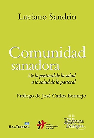 Sandrin, Luciano. Comunidad sanadora : de la pastoral de la salud a la salud de la pastoral. Editorial SAL TERRAE, 2021.