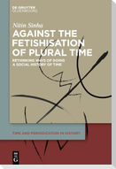 Against the Fetishisation of Plural Time