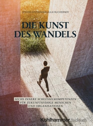 Stockinger, Stefan / Julia Buchebner. Die Kunst des Wandels - Sechs innere Schlüsselkompetenzen für zukunftsfähige Menschen und Organisationen. Kohlhammer W., 2024.