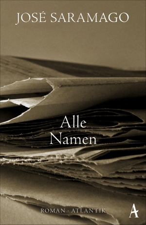 José Saramago / Ray-Güde Mertin. Alle Namen - Trilogie der menschlichen Zustände, Band 2. Atlantik Verlag, 2016.
