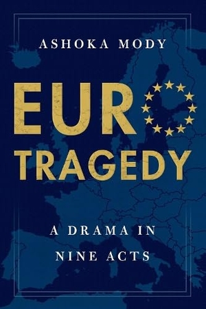 Mody, Ashoka. Eurotragedy - A Drama in Nine Acts. OXFORD UNIV PR, 2018.