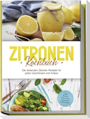 Zitronen Kochbuch: Die leckersten Zitronen Rezepte für jeden Geschmack und Anlass - inkl. Broten, Aufstrichen, Fingerfood & Smoothies