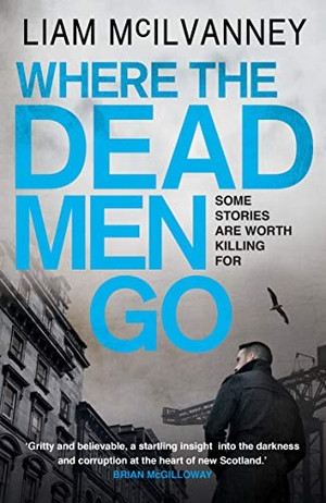 McIlvanney, Liam. Where the Dead Men Go. Faber & Faber, 2014.