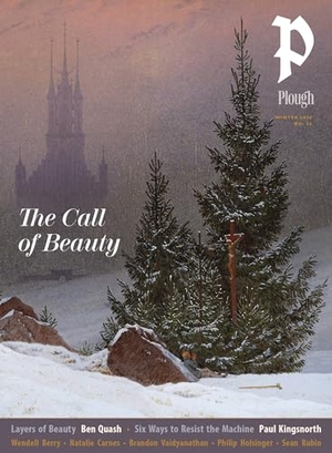Kingsnorth, Paul / Berry, Wendell et al. Plough Quarterly No. 46 - The Call of Beauty. Plough Publishing House, 2025.