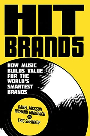 Jackson, D. / Sheinkop, E. et al. Hit Brands - How Music Builds Value for the World's Smartest Brands. Palgrave Macmillan UK, 2013.