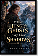 Where Hungry Ghosts Bury Their Shadows