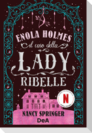 Il caso della lady ribelle. Enola Holmes. Vol. 8