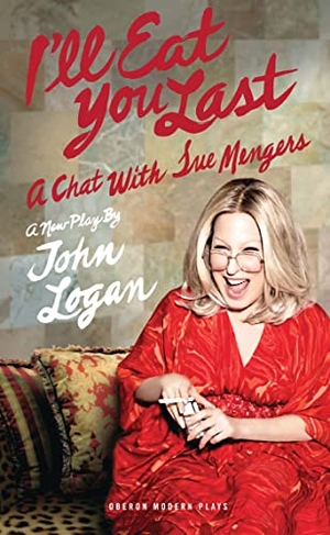 Logan, John. I'll Eat You Last - A Chat with Sue Mengers. Bloomsbury Publishing PLC, 2013.