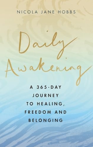 Hobbs, Nicola Jane. Daily Awakening - A 365-Day Journey to Healing, Freedom and Belonging. Little, Brown Book Group, 2023.