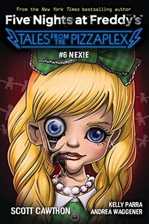 Cawthon, Scott / Parra, Kelly et al. Five Nights at Freddy's: Tales from the Pizzaplex 06. Nexie. Scholastic Ltd., 2023.