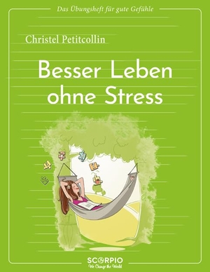 Petitcollin, Christel. Das Übungsheft für gute Gefühle - Besser leben ohne Stress. Scorpio Verlag, 2024.