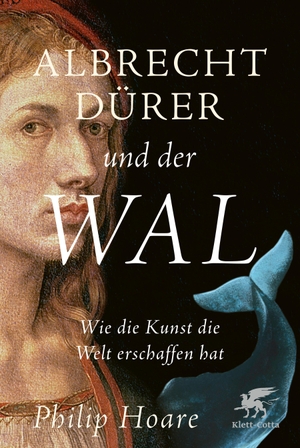 Hoare, Philip. Albrecht Dürer und der Wal - Wie die Kunst die Welt erschaffen hat. Klett-Cotta Verlag, 2023.