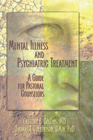 Collins, Gregory / Culbertson, Thomas et al. Mental Illness and Psychiatric Treatment - A Guide for Pastoral Counselors. Taylor & Francis Ltd (Sales), 2003.