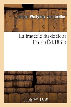 Goethe, Johann Wolfgang von. La Tragédie Du Docteur Faust. Hachette Livre, 2013.