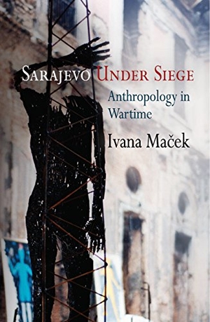 Ma&. Sarajevo Under Siege - Anthropology in Wartime. University of Pennsylvania Press, 2011.