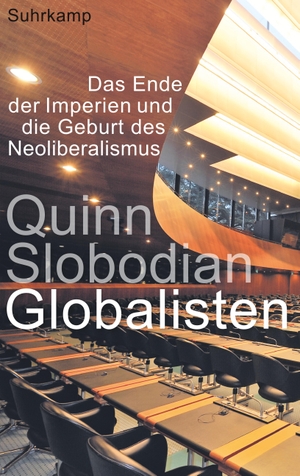 Slobodian, Quinn. Globalisten - Das Ende der Imperien und die Geburt des Neoliberalismus. Suhrkamp Verlag AG, 2019.