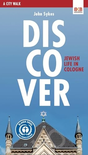 Sykes, John. Discover - Jewish life in Cologne - A City Walk. BKB Verlag, 2025.