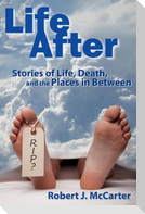 Life After: Stories of Life, Death, and the Places in Between