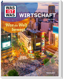 WAS IST WAS Wirtschaft. Was die Welt bewegt