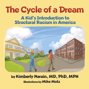 Narain, Kimberly. The Cycle of a Dream - A Kid's Introduction to Structural Racism in America. Indy Pub, 2023.