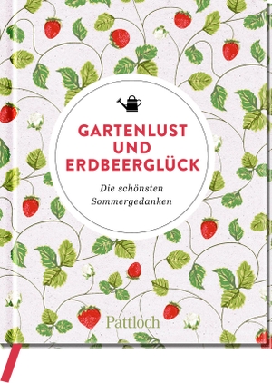 Pattloch Verlag (Hrsg.). Gartenlust und Erdbeerglück - Die schönsten Sommergedanken. Pattloch Geschenkbuch, 2023.