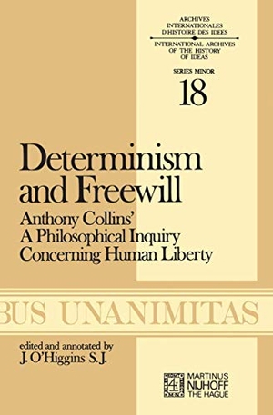 O'Higgins, James. Determinism and Freewill - Anthony Collins¿ A Philosophical Inquiry Concerning Human Liberty. Springer Netherlands, 1976.