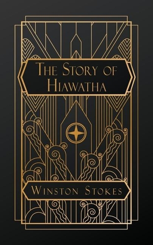 Stokes, Winston. The Story of Hiawatha. Natal Publishing, LLC, 2025.