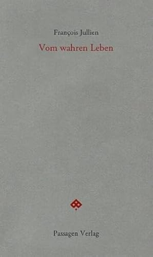 Jullien, François. Vom wahren Leben. Passagen Verlag Ges.M.B.H, 2026.