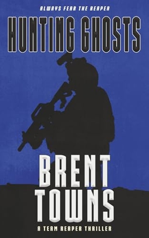 Towns, Brent. Hunting Ghosts - A Team Reaper Thriller. Wolfpack Publishing LLC, 2025.