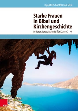 Stein, Gunther vom / Inga Effert. Starke Frauen in Bibel und Kirchengeschichte - Differenziertes Material für Klasse 7-10. Vandenhoeck + Ruprecht, 2018.