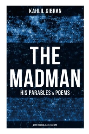 Gibran, Kahlil. The Madman - His Parables & Poems (With Original Illustrations). Chicago Review Press Inc DBA Indepe, 2021.