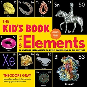 Gray, Theodore. The Kid's Book of the Elements - An Awesome Introduction to Every Known Atom in the Universe. Workman Kids, 2020.