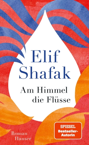 Shafak, Elif. Am Himmel die Flüsse - Roman. Carl Hanser Verlag, 2024.