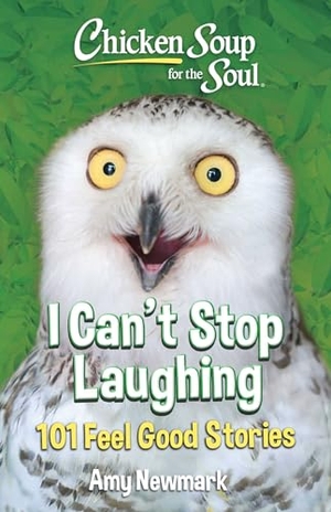 Newmark, Amy. Chicken Soup for the Soul: I Can't Stop Laughing - 101 Feel-Good Stories. Chicken Soup for the Soul Publishing, LLC, 2026.