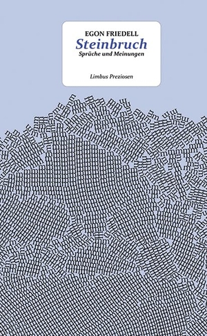 Friedell, Egon. Steinbruch - Vermischte Meinungen und Sprüche. Limbus Verlag, 2024.