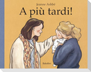 A più tardi!