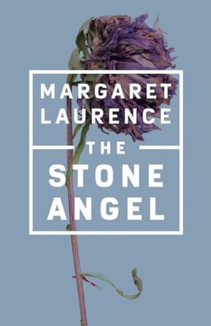 Laurence, Margaret. The Stone Angel - Penguin Modern Classics Edition. McClelland & Stewart, 2017.