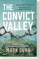 The Convict Valley: The Bloody Struggle on Australia's Early Frontier