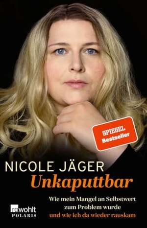 Jäger, Nicole. Unkaputtbar - Wie mein Mangel an Selbstwert zum Problem wurde und wie ich da wieder rauskam. Rowohlt Taschenbuch, 2021.