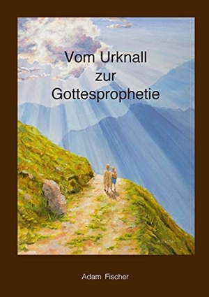 Fischer, Adam. Vom Urknall zur Gottesprophetie. tredition, 2020.