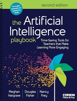 Hargrave, Meghan / Fisher, Douglas et al. The Artificial Intelligence Playbook - Time-Saving Tools for Teachers That Make Learning More Engaging. Sage Publications, 2025.